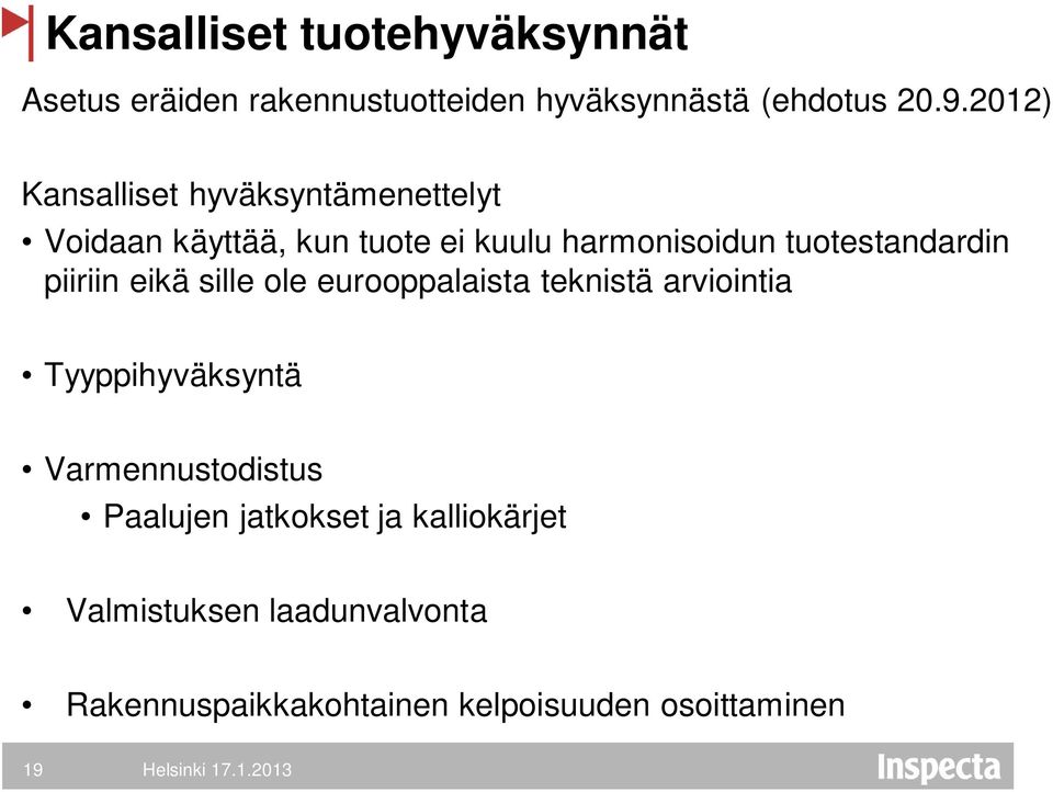 tuotestandardin piiriin eikä sille ole eurooppalaista teknistä arviointia Tyyppihyväksyntä