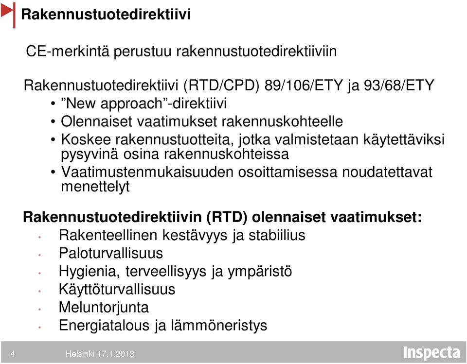 rakennuskohteissa Vaatimustenmukaisuuden osoittamisessa noudatettavat menettelyt Rakennustuotedirektiivin (RTD) olennaiset vaatimukset: