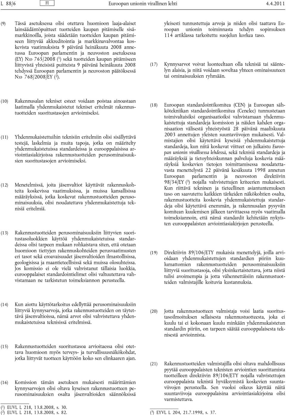 akkreditointia ja markkinavalvontaa koskevista vaatimuksista 9 päivänä heinäkuuta 2008 annetussa Euroopan parlamentin ja neuvoston asetuksessa (EY) N:o 765/2008 ( 1 ) sekä tuotteiden kaupan