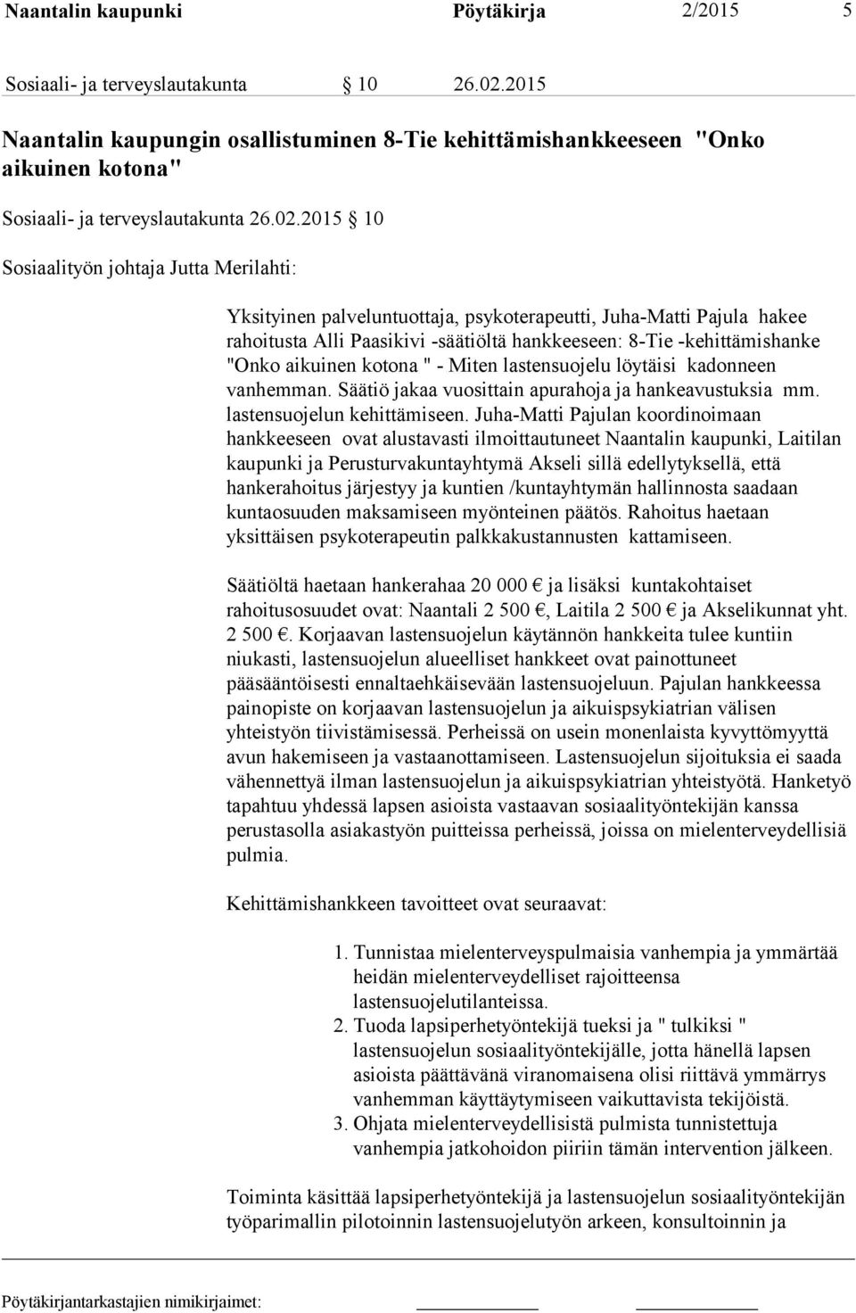 2015 10 Sosiaalityön johtaja Jutta Merilahti: Yksityinen palveluntuottaja, psykoterapeutti, Juha-Matti Pajula hakee rahoitusta Alli Paasikivi -säätiöltä hankkeeseen: 8-Tie -kehittämishanke "Onko