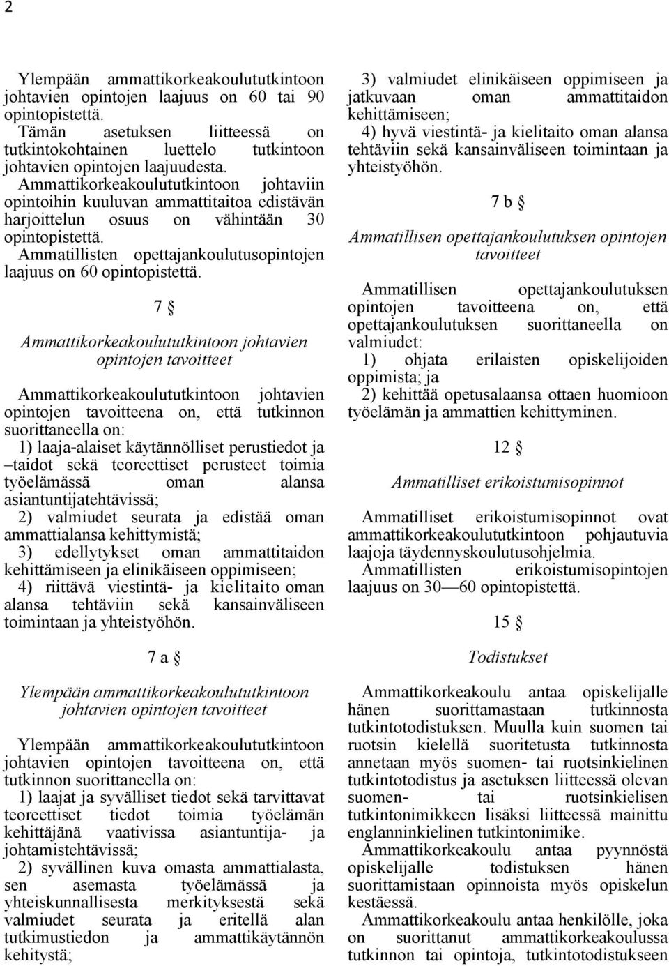 Ammatillisten opettajankoulutusopintojen laajuus on 60 opintopistettä.