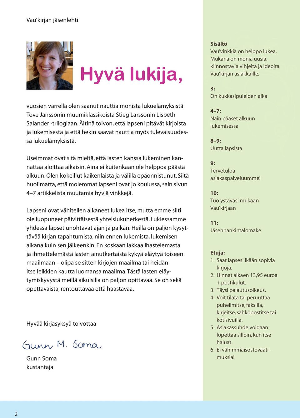 Useimmat ovat sitä mieltä, että lasten kanssa lukeminen kannattaa aloittaa aikaisin. Aina ei kuitenkaan ole helppoa päästä alkuun. Olen kokeillut kaikenlaista ja välillä epäonnistunut.