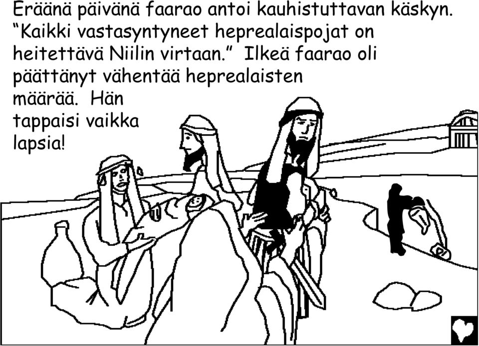 heitettävä Niilin virtaan.