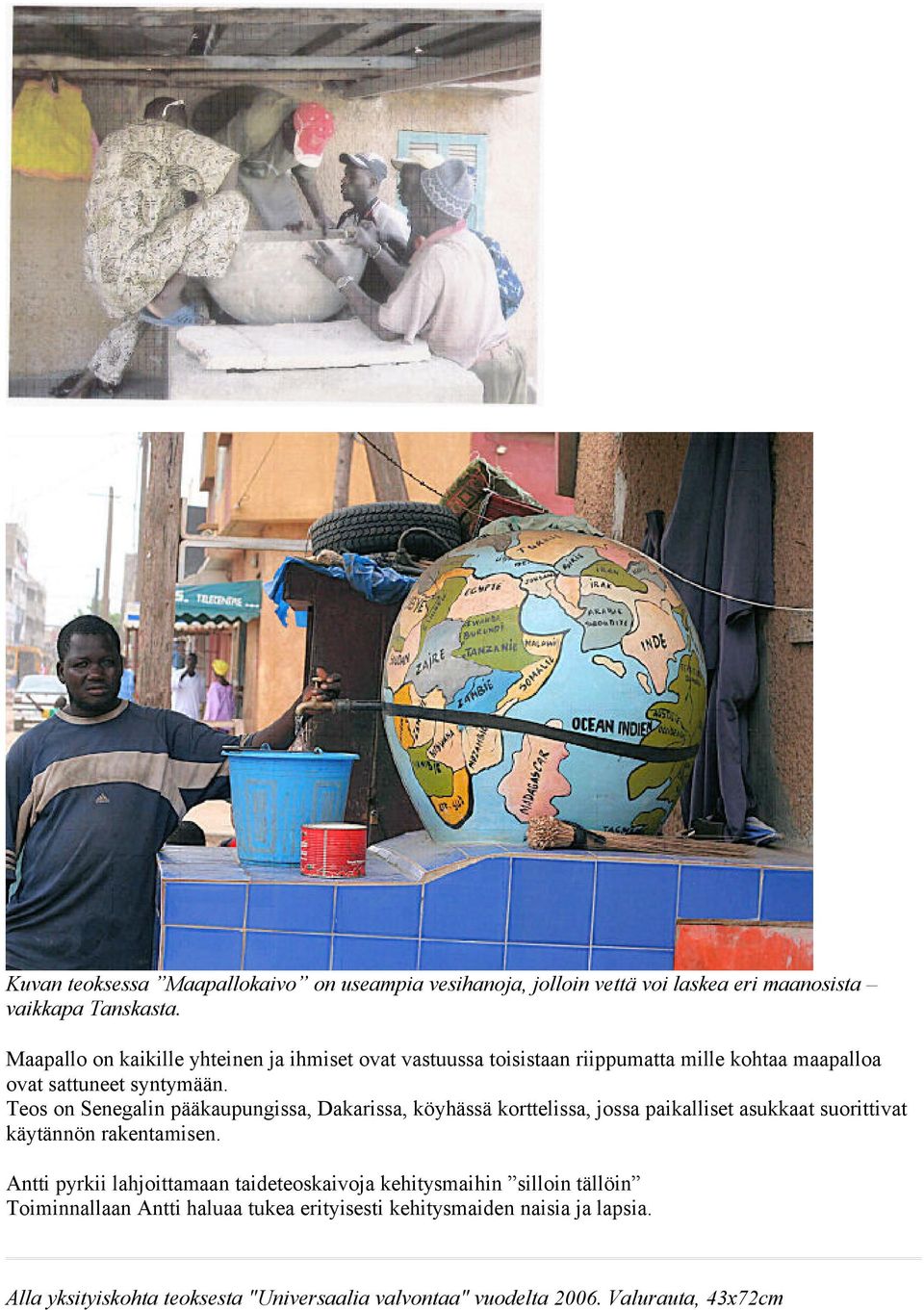 Teos on Senegalin pääkaupungissa, Dakarissa, köyhässä korttelissa, jossa paikalliset asukkaat suorittivat käytännön rakentamisen.