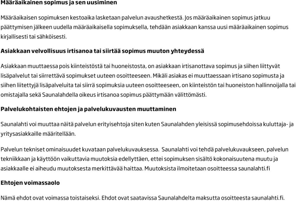 Asiakkaan velvollisuus irtisanoa tai siirtää sopimus muuton yhteydessä Asiakkaan muuttaessa pois kiinteistöstä tai huoneistosta, on asiakkaan irtisanottava sopimus ja siihen liittyvät lisäpalvelut