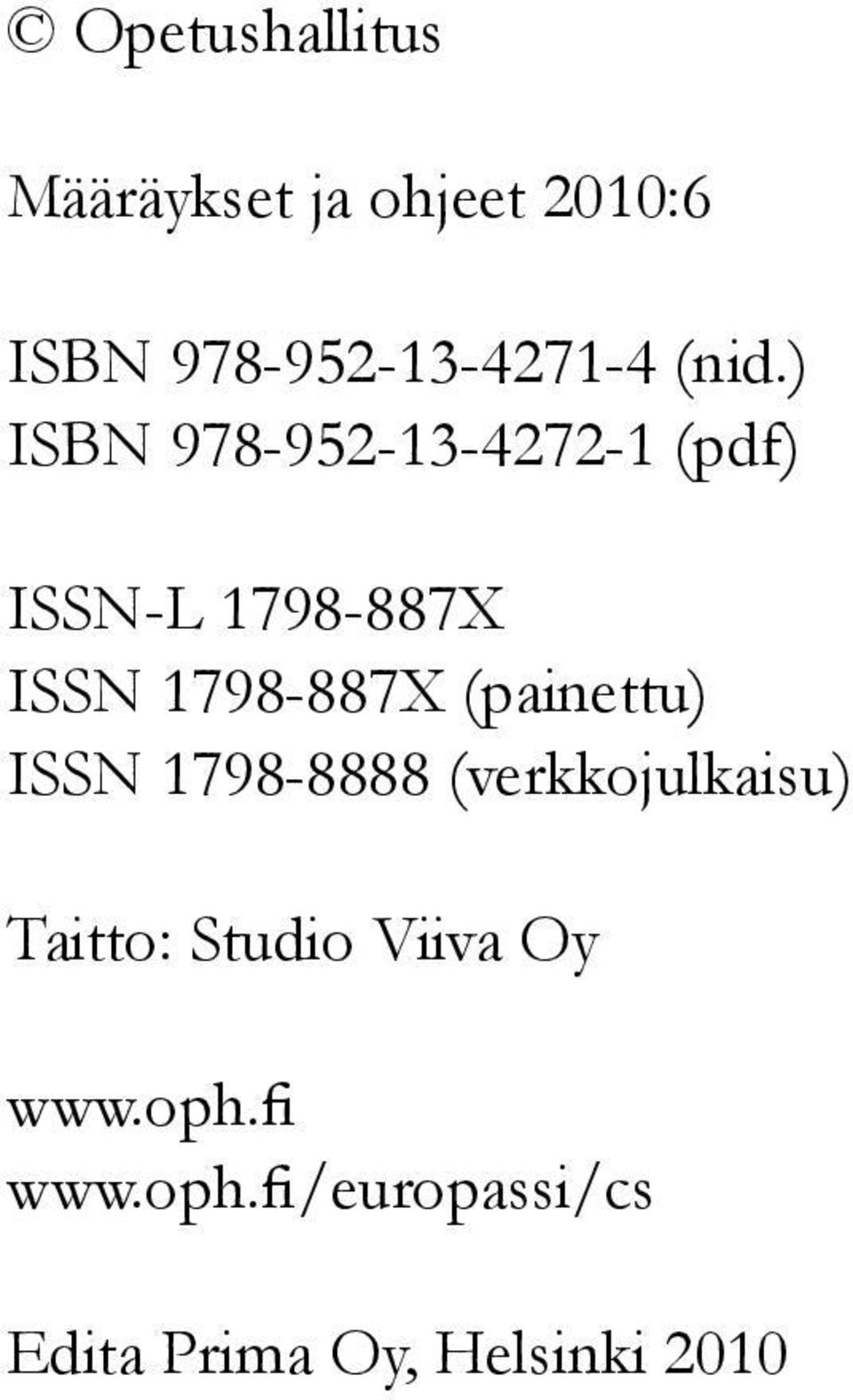 1798-887X (painettu) ISSN 1798-8888 (verkkojulkaisu) Taitto: