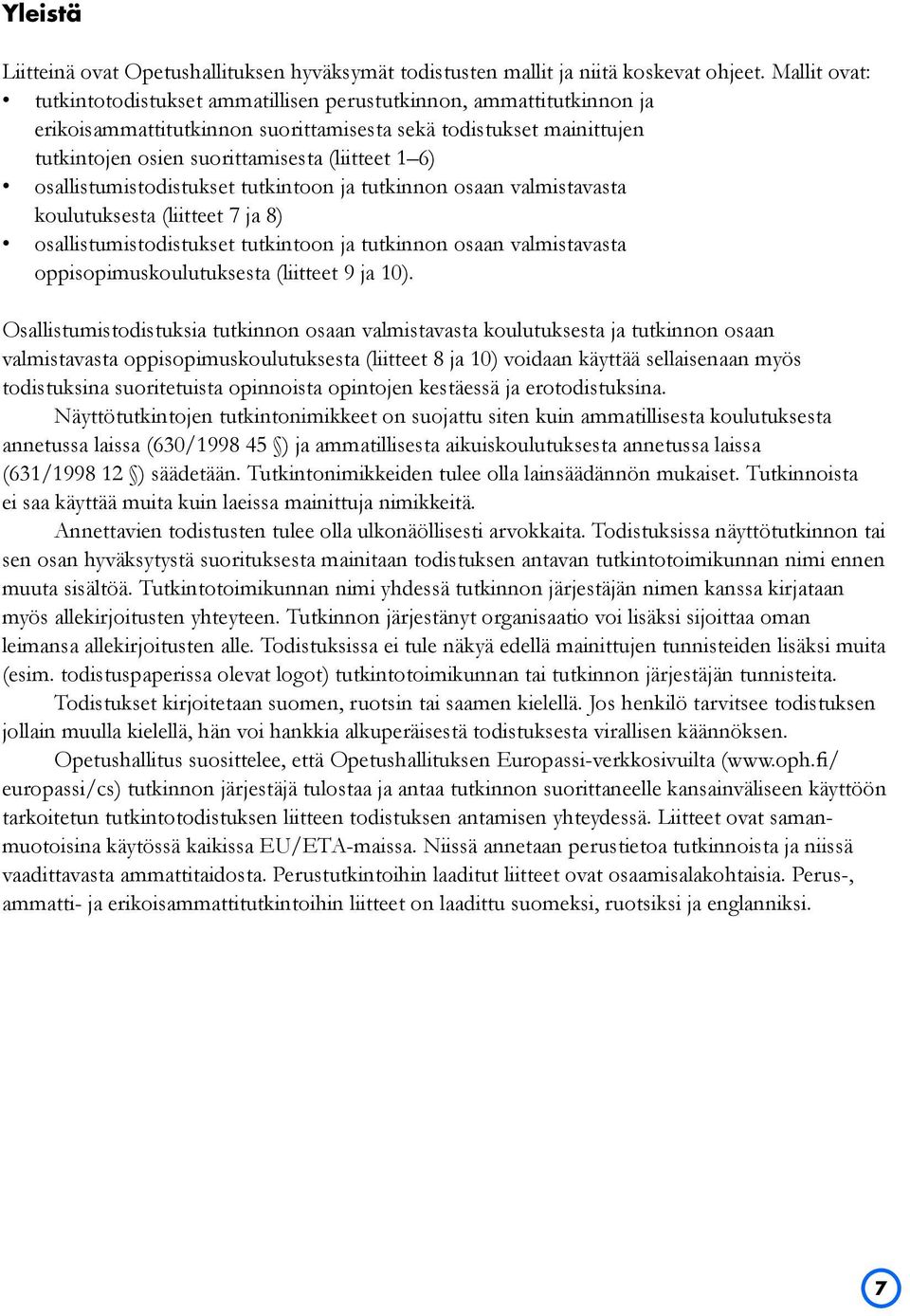 osallistumistodistukset tutkintoon ja tutkinnon osaan valmistavasta koulutuksesta (liitteet 7 ja 8) osallistumistodistukset tutkintoon ja tutkinnon osaan valmistavasta oppisopimuskoulutuksesta