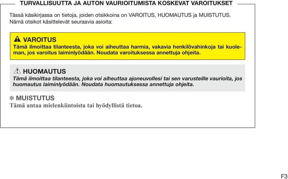 jos varoitus laiminlyödään. Noudata varoituksessa annettuja ohjeita.