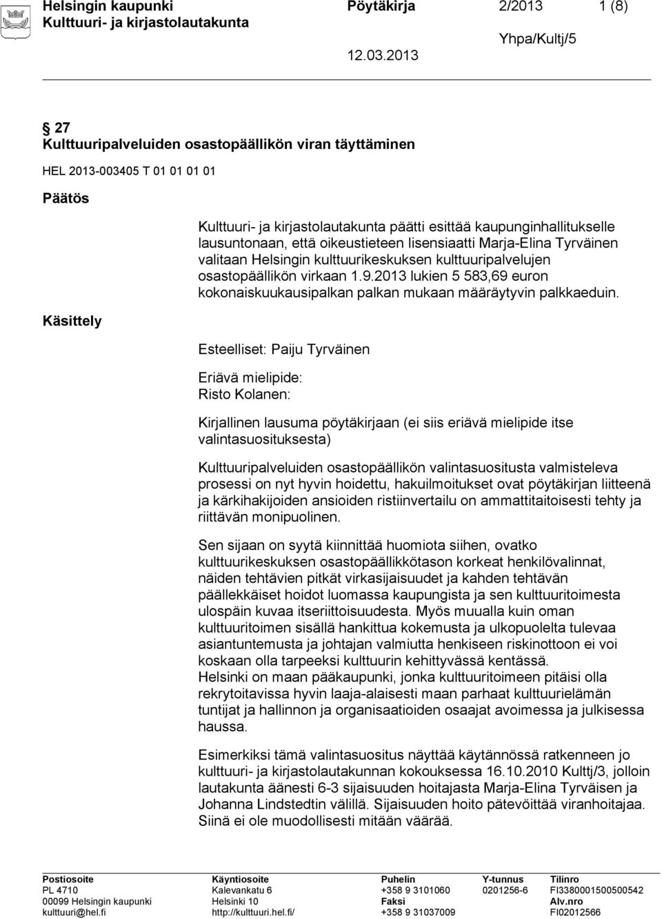2013 lukien 5 583,69 euron kokonaiskuukausipalkan palkan mukaan määräytyvin palkkaeduin.