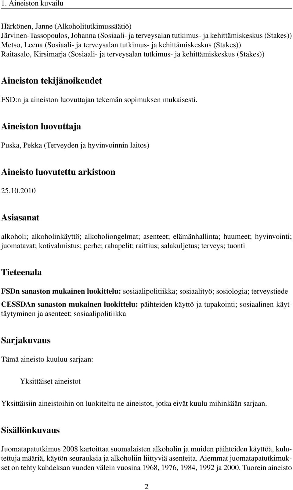 sopimuksen mukaisesti. Aineiston luovuttaja Puska, Pekka (Terveyden ja hyvinvoinnin laitos) Aineisto luovutettu arkistoon 25.10.