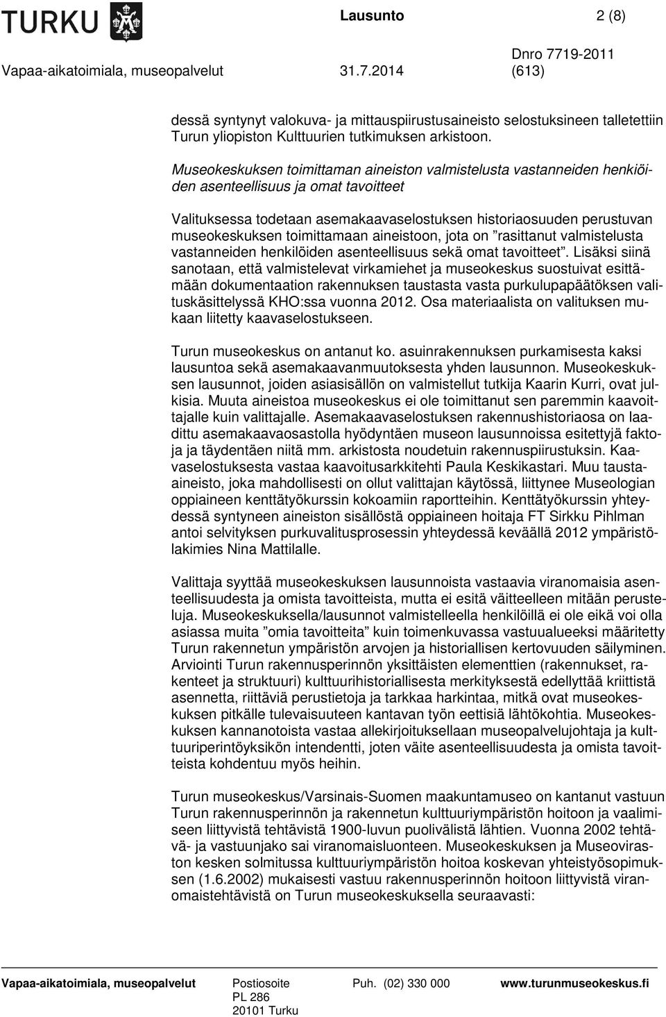 toimittamaan aineistoon, jota on rasittanut valmistelusta vastanneiden henkilöiden asenteellisuus sekä omat tavoitteet.