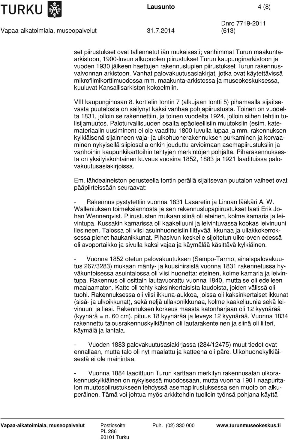 maakunta-arkistossa ja museokeskuksessa, kuuluvat Kansallisarkiston kokoelmiin. VIII kaupunginosan 8.