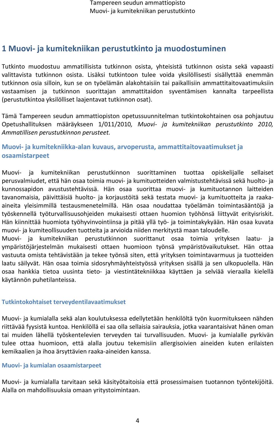 suorittajan ammattitaidon syventämisen kannalta tarpeellista (perustutkintoa yksilölliset laajentavat tutkinnon osat).