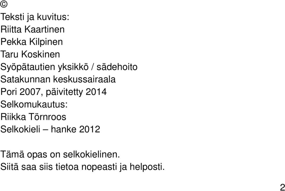 päivitetty 2014 Selkomukautus: Riikka Törnroos Selkokieli hanke 2012