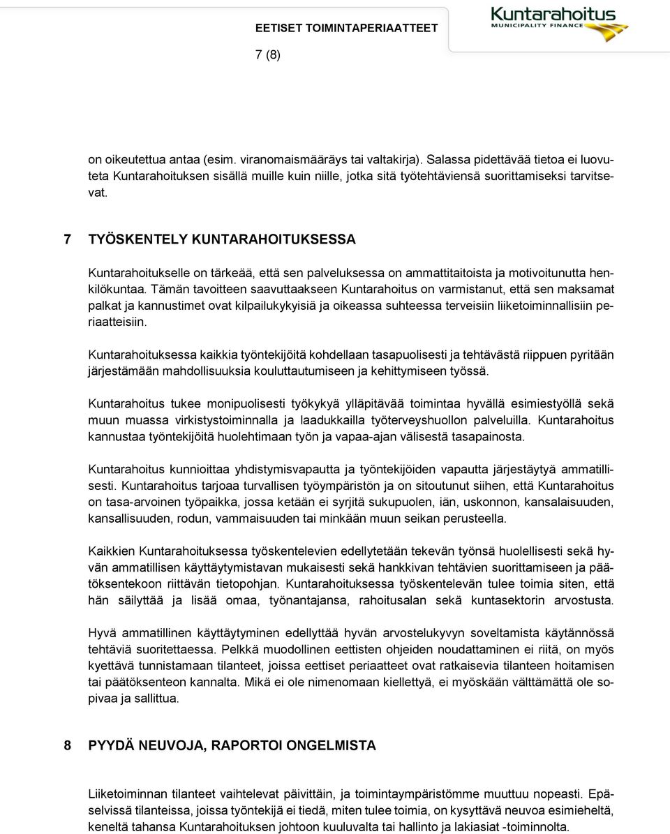 7 TYÖSKENTELY KUNTARAHOITUKSESSA Kuntarahoitukselle on tärkeää, että sen palveluksessa on ammattitaitoista ja motivoitunutta henkilökuntaa.