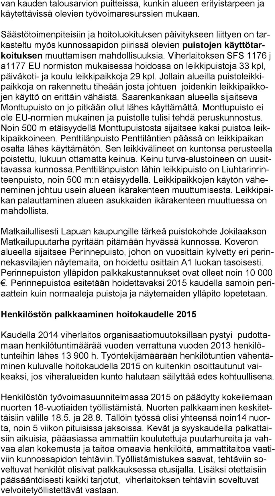 Viherlaitoksen SFS 1176 j a1177 EU normiston mukaisessa hoidossa on leikkipuistoja 33 kpl, päi vä ko ti- ja koulu leikkipaikkoja 29 kpl.