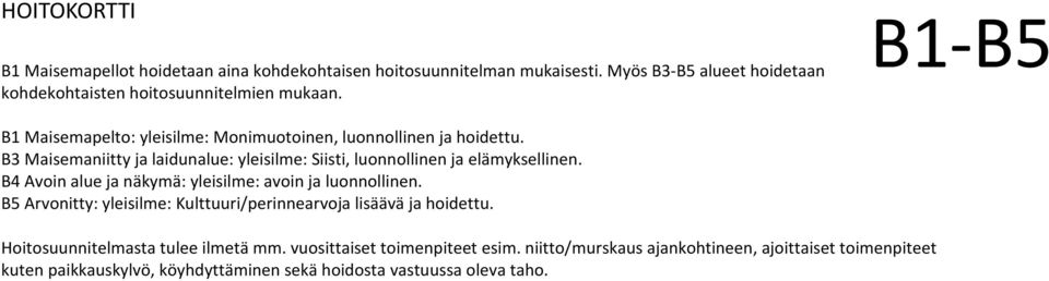 B Maisemaniiy ja laidunalue: yleisilme: Siisi, luonnollinen ja elämyksellinen. B4 Avoin alue ja näkymä: yleisilme: avoin ja luonnollinen.