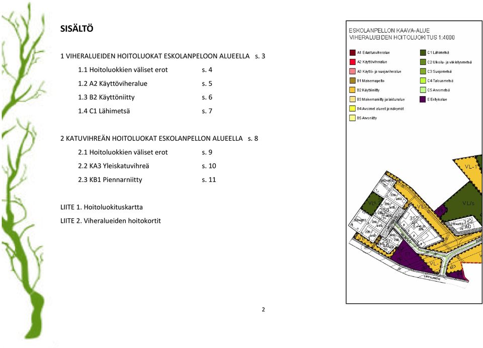 4 C Lähimesä s. 7 KATUVIHREÄN HOITOLUOKAT ESKOLANPELLON ALUEELLA s. 8.