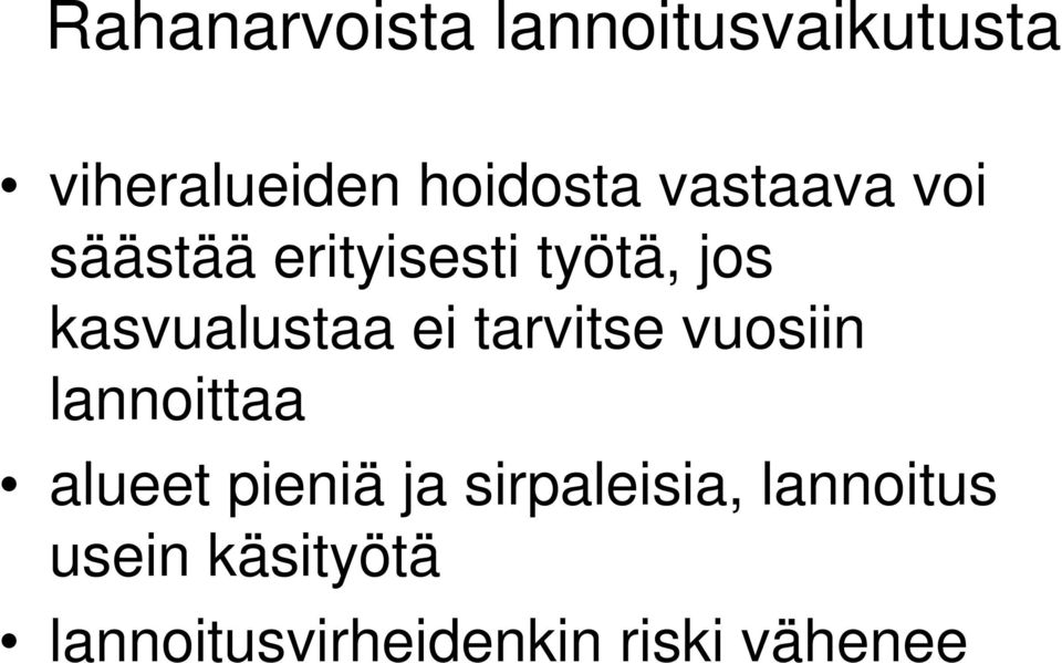 ei tarvitse vuosiin lannoittaa alueet pieniä ja