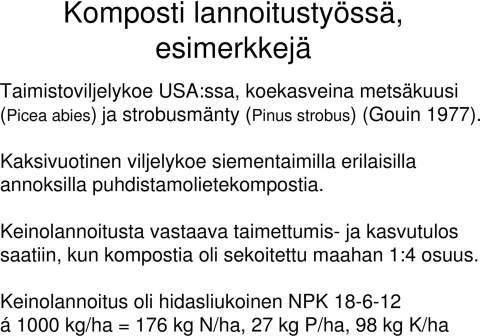 Kaksivuotinen viljelykoe siementaimilla erilaisilla annoksilla puhdistamolietekompostia.