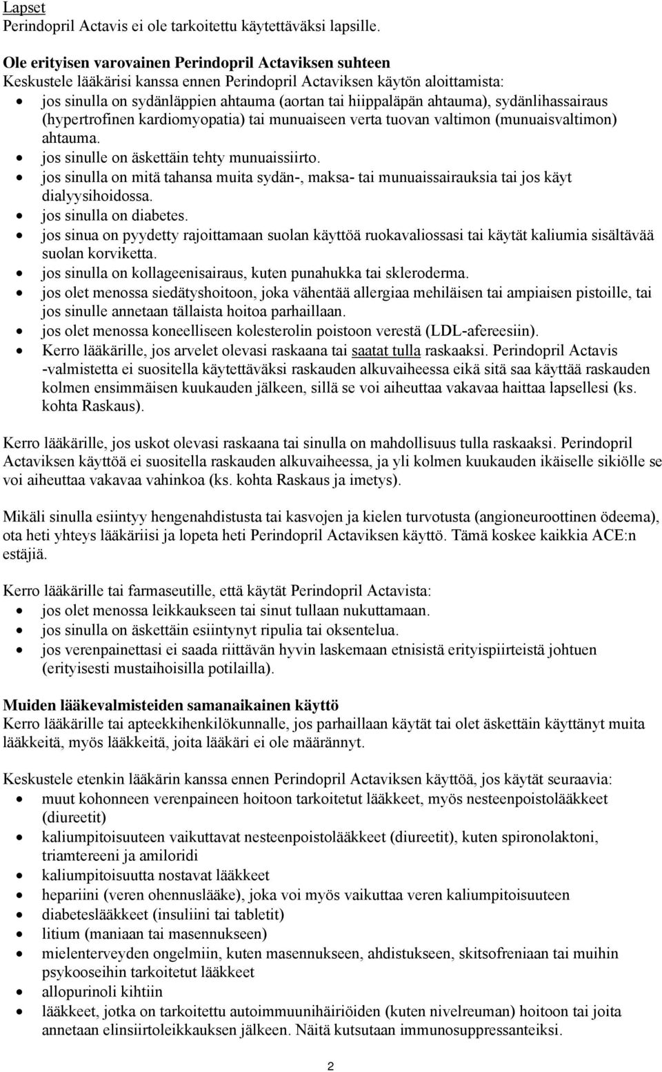 ahtauma), sydänlihassairaus (hypertrofinen kardiomyopatia) tai munuaiseen verta tuovan valtimon (munuaisvaltimon) ahtauma. jos sinulle on äskettäin tehty munuaissiirto.