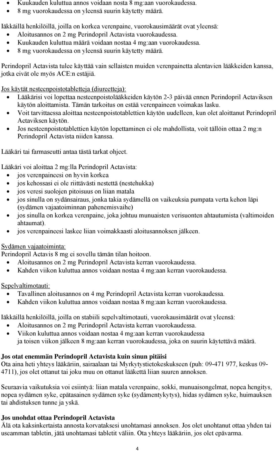 Kuukauden kuluttua määrä voidaan nostaa 4 mg:aan vuorokaudessa. 8 mg vuorokaudessa on yleensä suurin käytetty määrä.