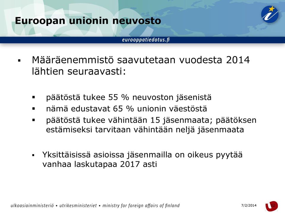 väestöstä päätöstä tukee vähintään 15 jäsenmaata; päätöksen estämiseksi tarvitaan