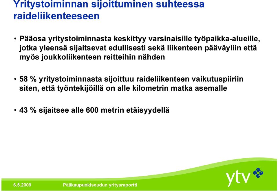 että myös joukkoliikenteen reitteihin nähden 58 % yritystoiminnasta sijoittuu raideliikenteen