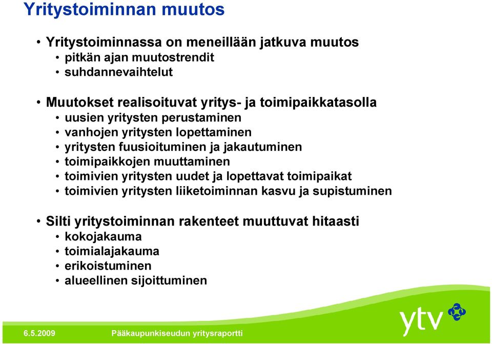 ja jakautuminen toimipaikkojen muuttaminen toimivien yritysten uudet ja lopettavat toimipaikat toimivien yritysten liiketoiminnan