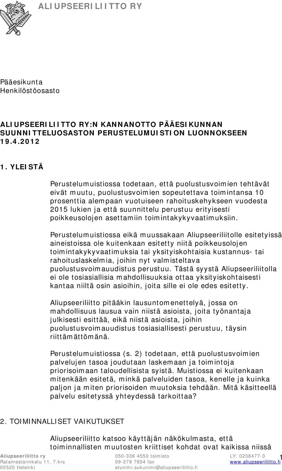 että suunnittelu perustuu erityisesti poikkeusolojen asettamiin toimintakykyvaatimuksiin.