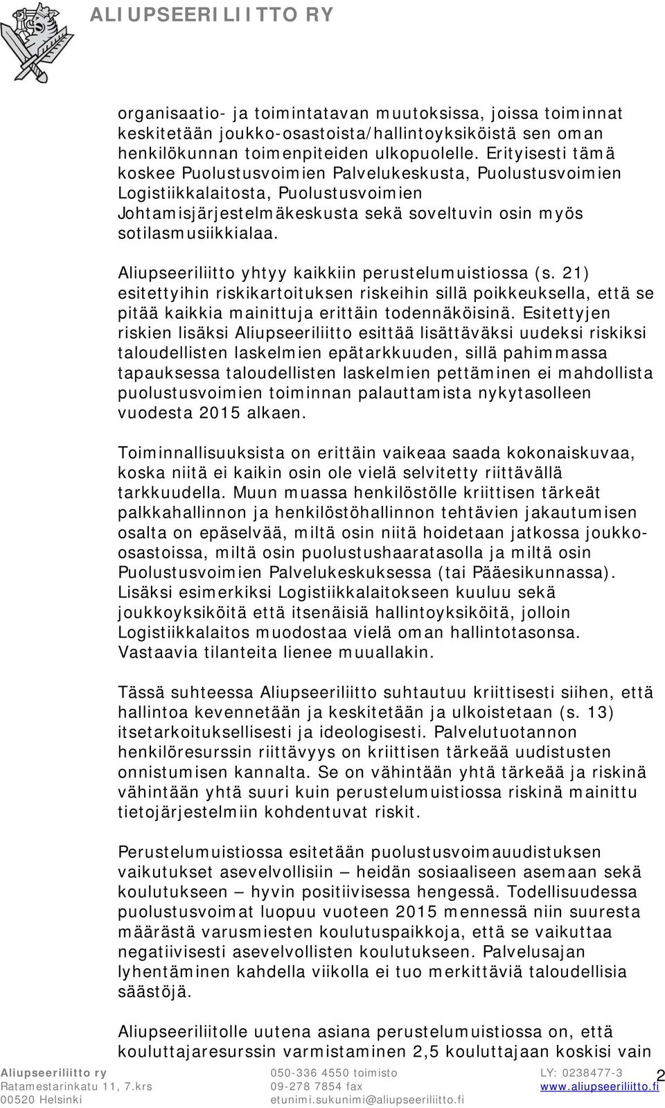 Aliupseeriliitto yhtyy kaikkiin perustelumuistiossa (s. 21) esitettyihin riskikartoituksen riskeihin sillä poikkeuksella, että se pitää kaikkia mainittuja erittäin todennäköisinä.