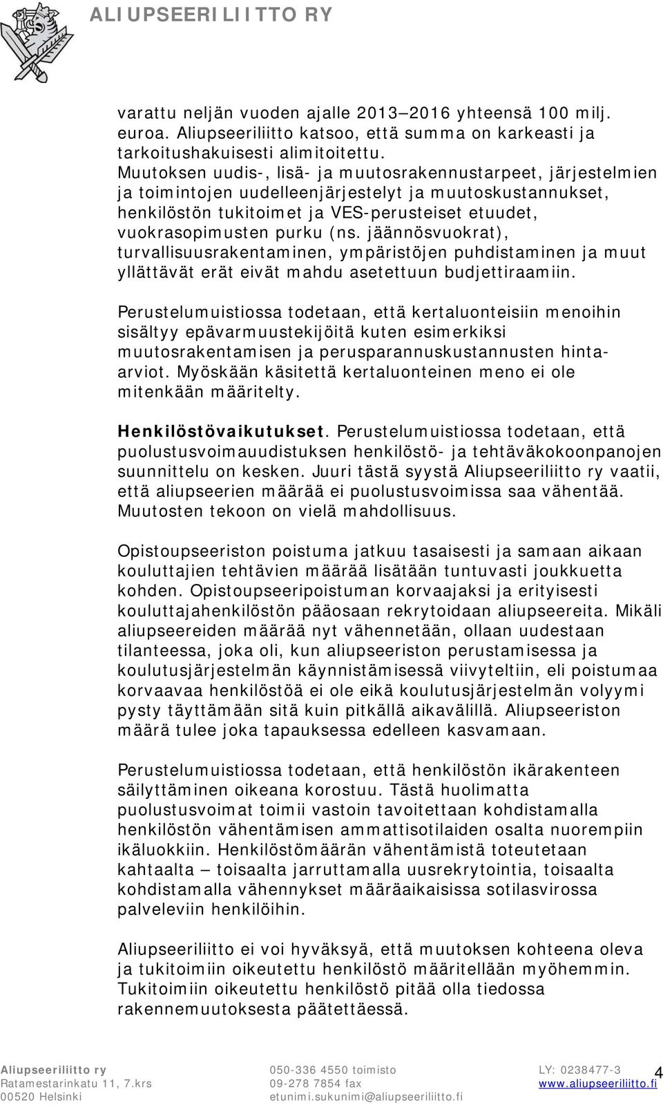 (ns. jäännösvuokrat), turvallisuusrakentaminen, ympäristöjen puhdistaminen ja muut yllättävät erät eivät mahdu asetettuun budjettiraamiin.