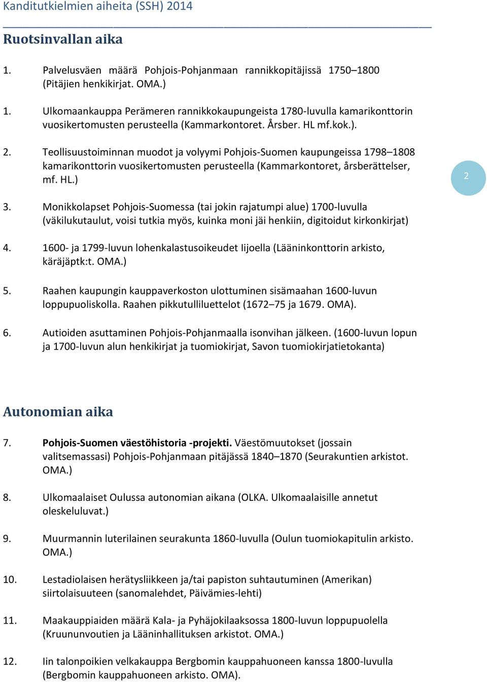 Teollisuustoiminnan muodot ja volyymi Pohjois-Suomen kaupungeissa 1798 1808 kamarikonttorin vuosikertomusten perusteella (Kammarkontoret, årsberättelser, mf. HL.) 2 3.