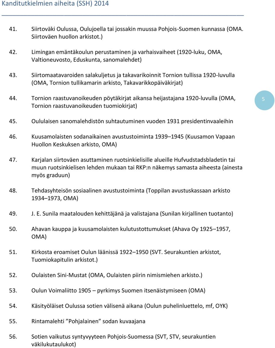 Siirtomaatavaroiden salakuljetus ja takavarikoinnit Tornion tullissa 1920-luvulla (OMA, Tornion tullikamarin arkisto, Takavarikkopäiväkirjat) 44.