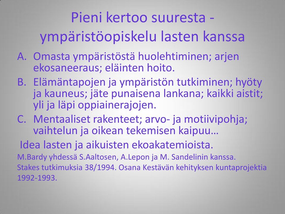 Mentaaliset rakenteet; arvo- ja motiivipohja; vaihtelun ja oikean tekemisen kaipuu Idea lasten ja aikuisten ekoakatemioista. M.