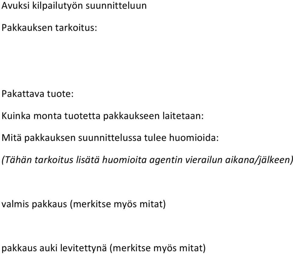 huomioida: (Tähän tarkoitus lisätä huomioita agentin vierailun aikana/jälkeen)