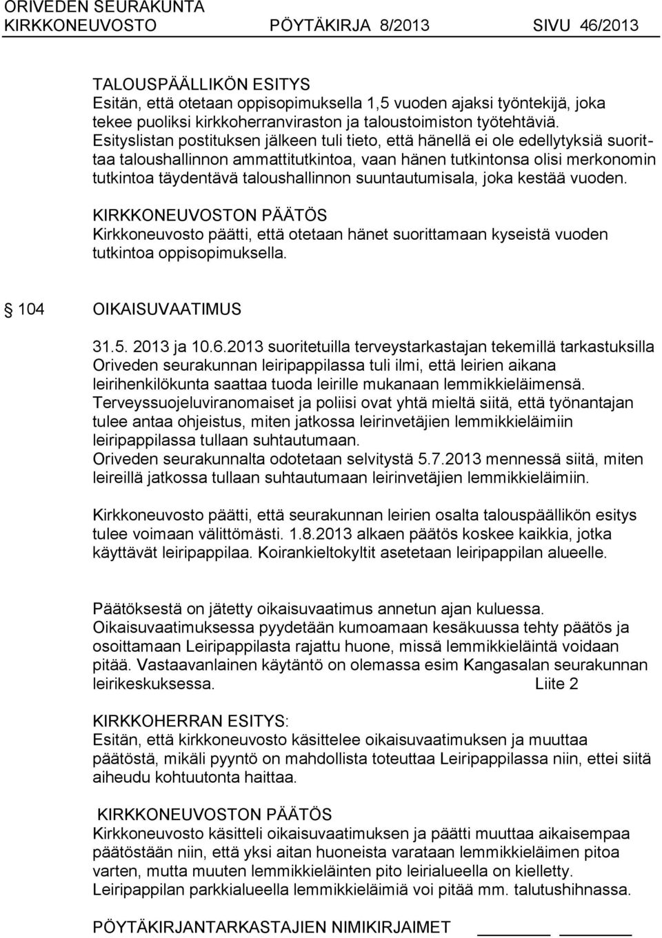 suuntautumisala, joka kestää vuoden. Kirkkoneuvosto päätti, että otetaan hänet suorittamaan kyseistä vuoden tutkintoa oppisopimuksella. 104 OIKAISUVAATIMUS 31.5. 2013 ja 10.6.
