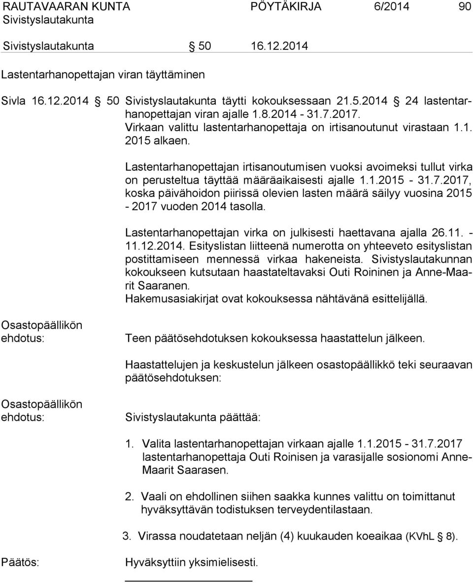 Lastentarhanopettajan irtisanoutumisen vuoksi avoimeksi tullut virka on perusteltua täyttää määräaikaisesti ajalle 1.1.2015-31.7.