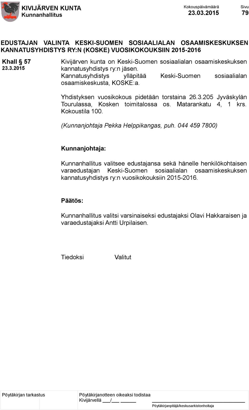 osaamiskeskuksen kannatusyhdistys ry:n jäsen. Kannatusyhdistys ylläpitää Keski-Suomen sosiaalialan osaamiskeskusta, KOSKE:a. Yhdistyksen vuosikokous pidetään torstaina 26.3.