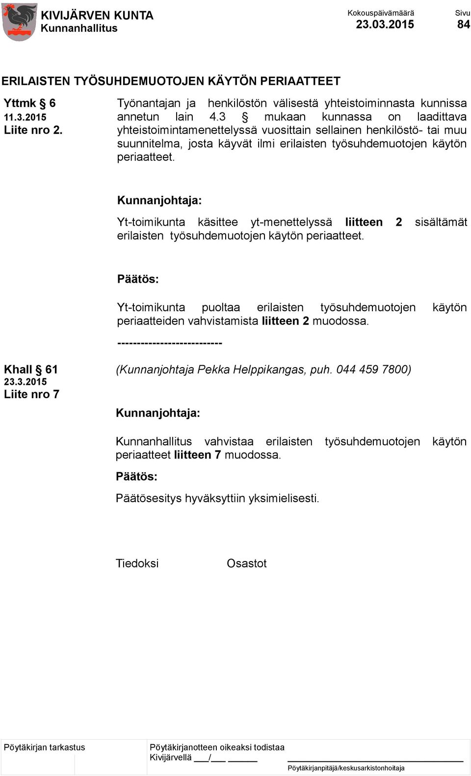 Yt-toimikunta käsittee yt-menettelyssä liitteen 2 sisältämät erilaisten työsuhdemuotojen käytön periaatteet.