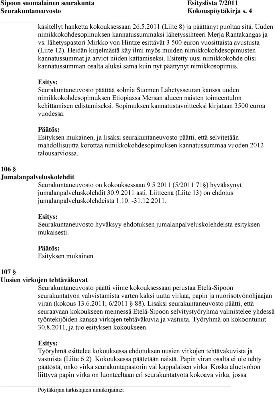 Heidän kirjelmästä käy ilmi myös muiden nimikkokohdesopimusten kannatussummat ja arviot niiden kattamiseksi.