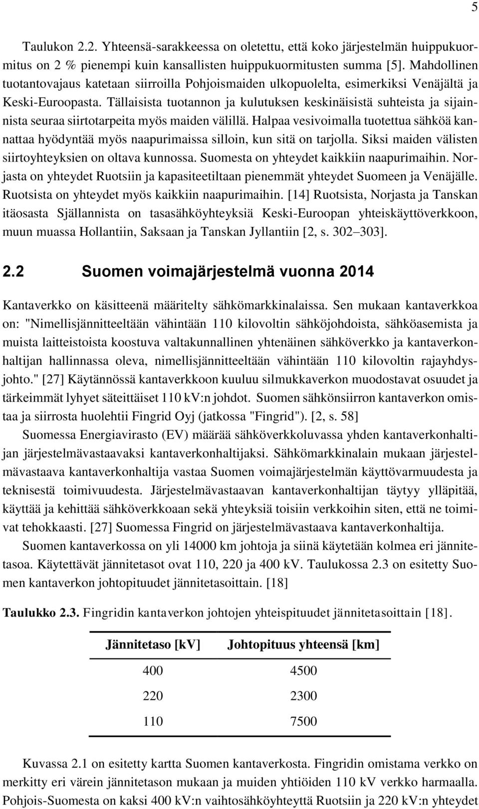 Tällaisista tuotannon ja kulutuksen keskinäisistä suhteista ja sijainnista seuraa siirtotarpeita myös maiden välillä.