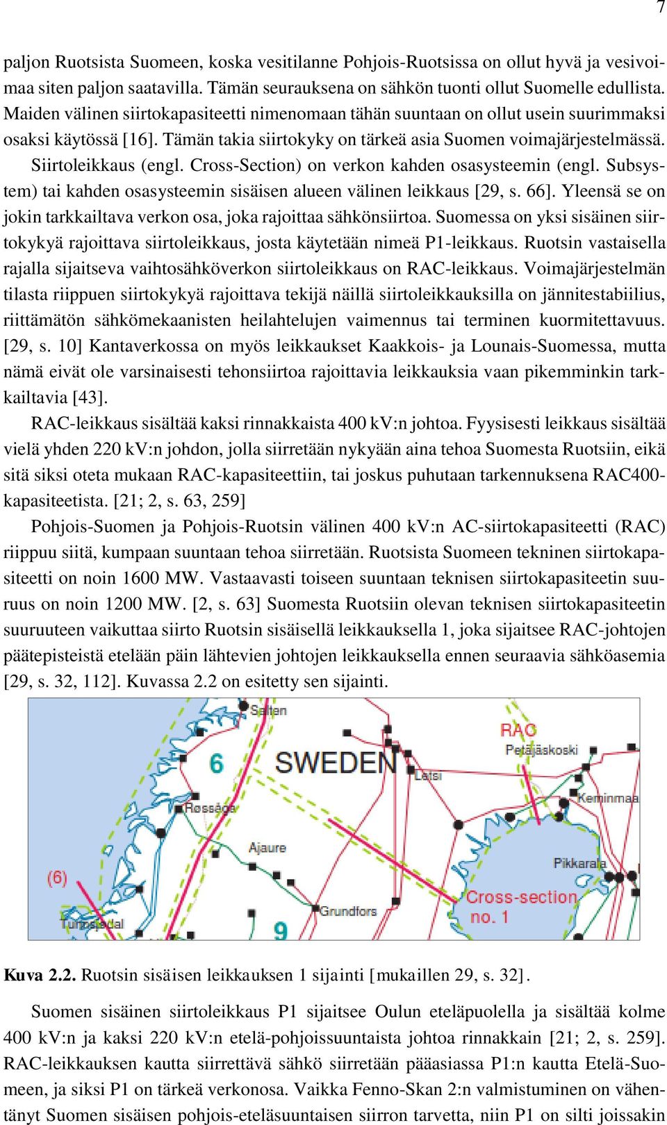 Cross-Section) on verkon kahden osasysteemin (engl. Subsystem) tai kahden osasysteemin sisäisen alueen välinen leikkaus [29, s. 66].