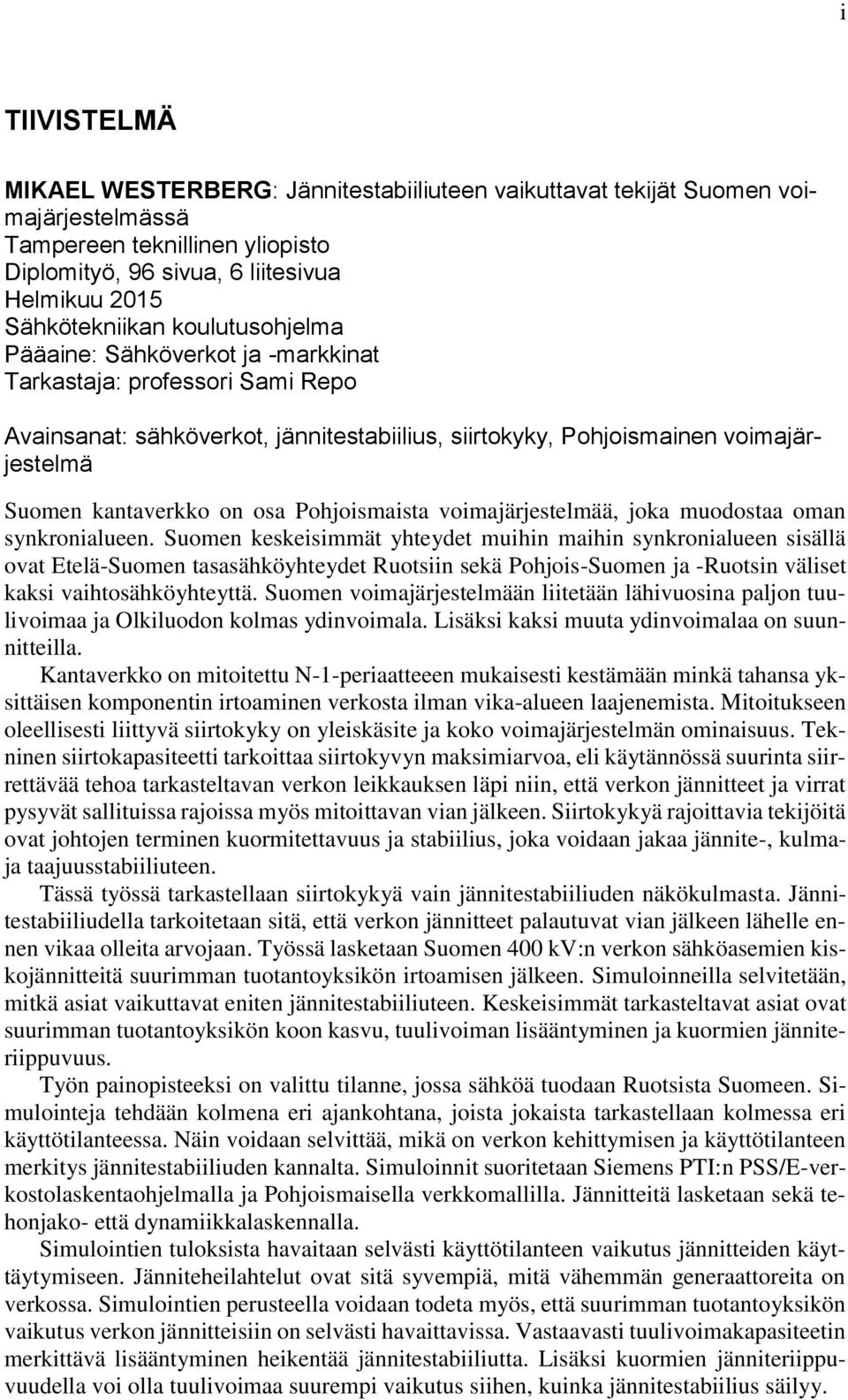 Pohjoismaista voimajärjestelmää, joka muodostaa oman synkronialueen.