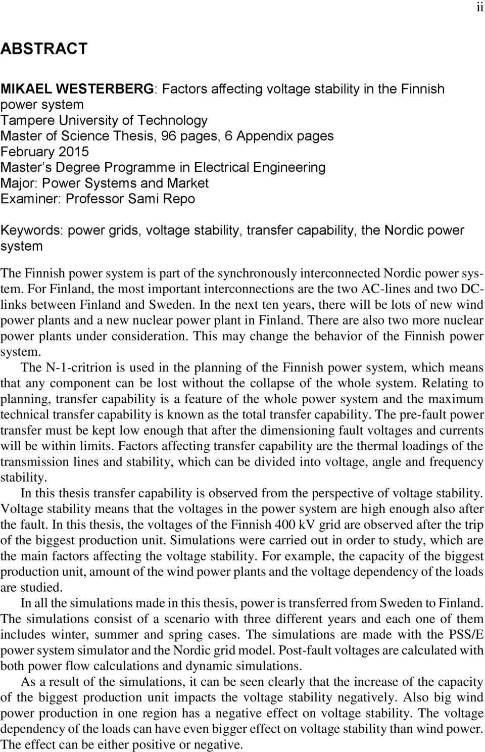 system The Finnish power system is part of the synchronously interconnected Nordic power system.