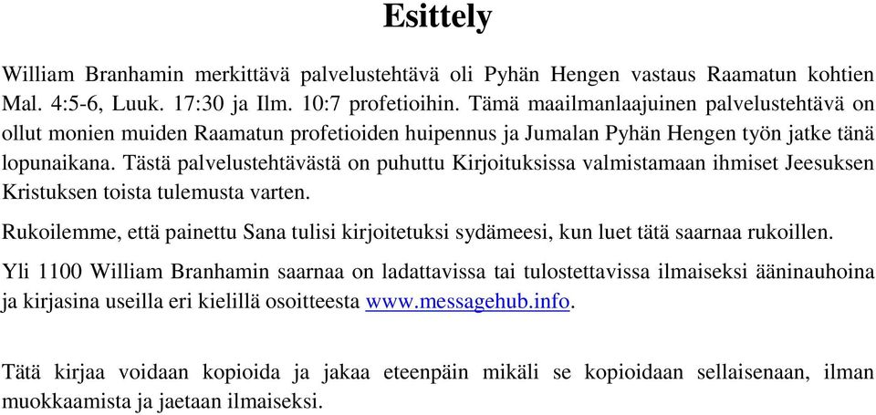 Tästä palvelustehtävästä on puhuttu Kirjoituksissa valmistamaan ihmiset Jeesuksen Kristuksen toista tulemusta varten.