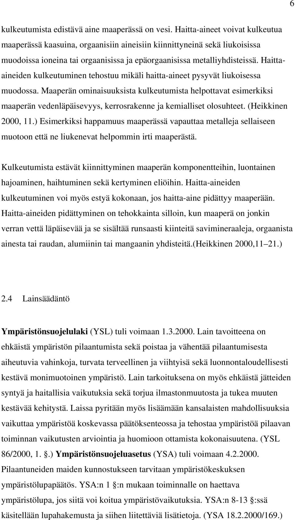 Haittaaineiden kulkeutuminen tehostuu mikäli haitta-aineet pysyvät liukoisessa muodossa.