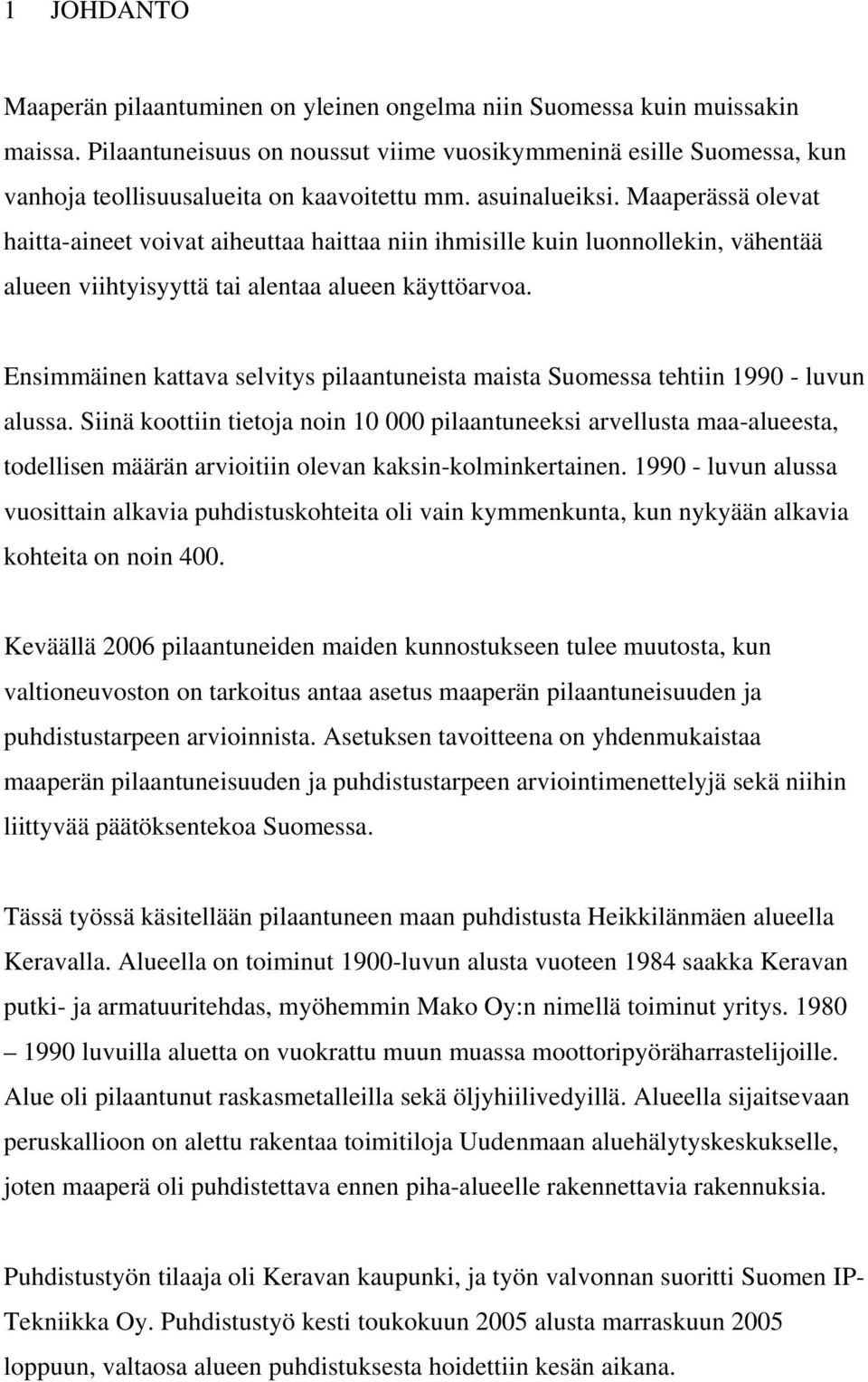 Maaperässä olevat haitta-aineet voivat aiheuttaa haittaa niin ihmisille kuin luonnollekin, vähentää alueen viihtyisyyttä tai alentaa alueen käyttöarvoa.