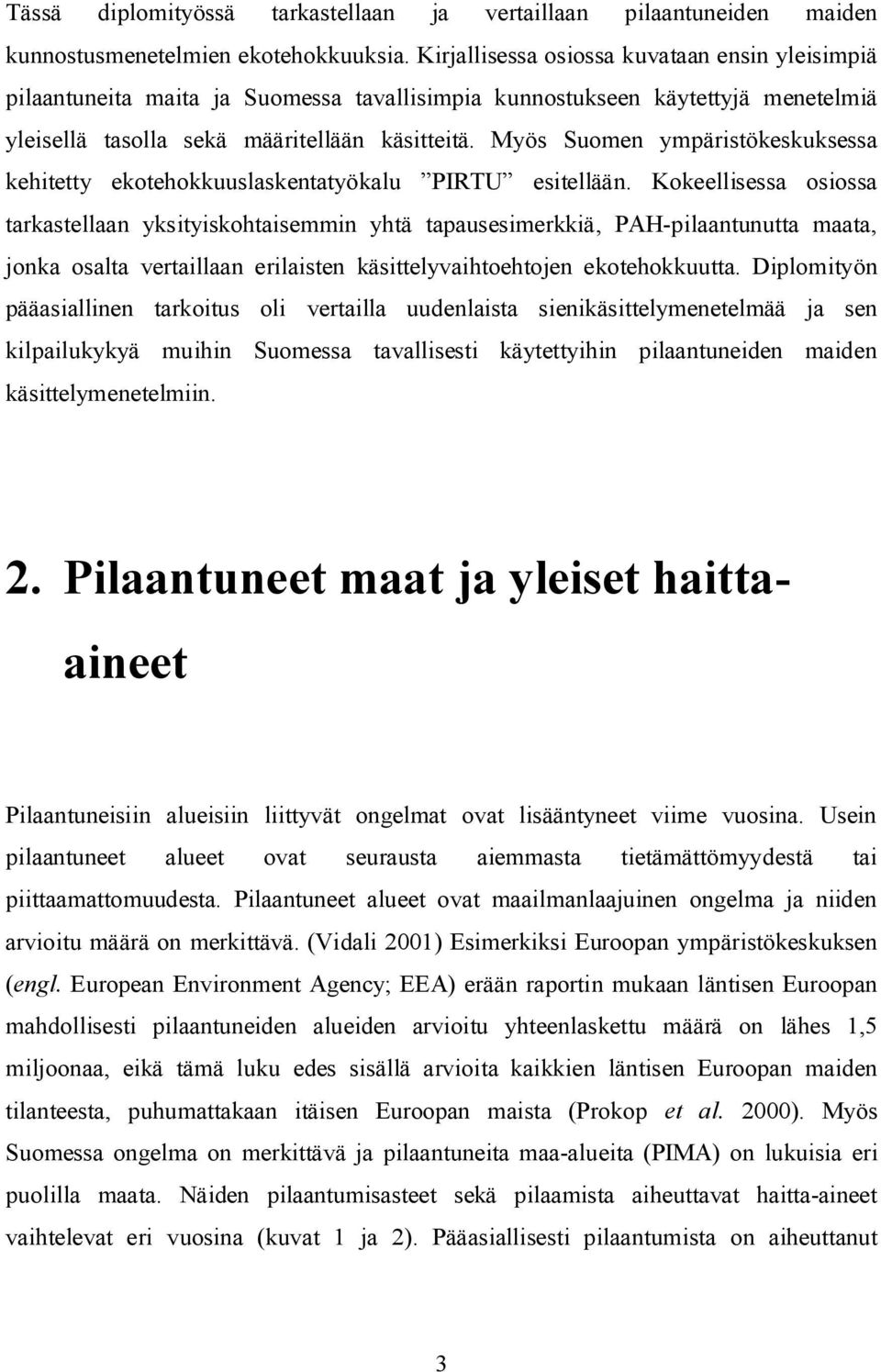 Myös Suomen ympäristökeskuksessa kehitetty ekotehokkuuslaskentatyökalu PIRTU esitellään.