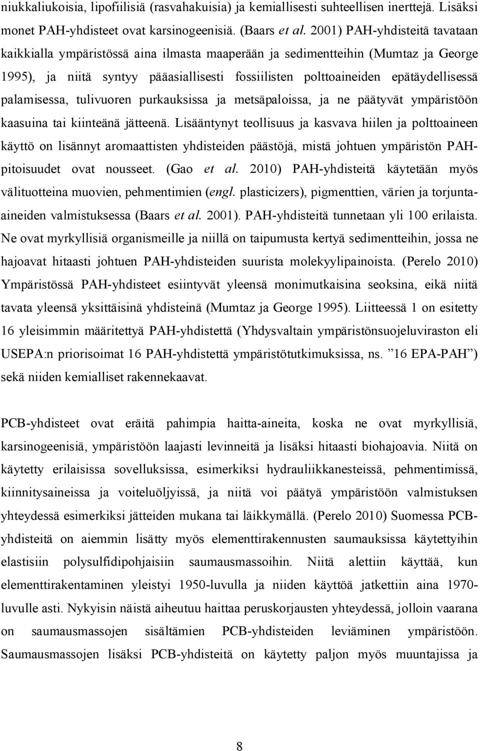 palamisessa, tulivuoren purkauksissa ja metsäpaloissa, ja ne päätyvät ympäristöön kaasuina tai kiinteänä jätteenä.